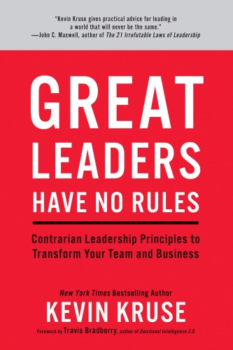 Best Leadership Book. Great Leaders Have No Rules: Contrarian Leadership Principles to Transform Your Team and Business by Kevin Kruse