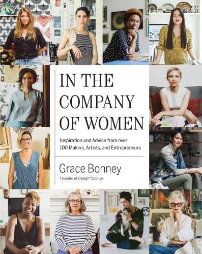 Best Leadership Book. In the Company of Women: Inspiration and Advice From Over 100 Makers, Artists, and Entrepreneurs by Grace Bonney