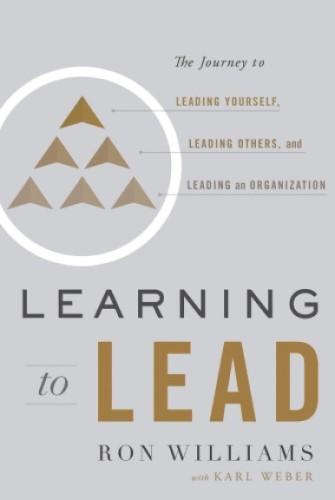 Best Leadership Book. Learning to Lead: The Journey to Leading Yourself, Leading Others, and Leading an Organization by Ron Williams with Karl Weber