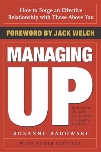 Best Leadership Book. Managing Up: How To Forge an Effective Relationship With Those Above You by Rossane Badowski