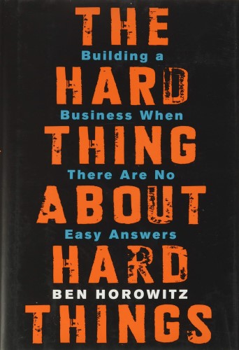 Best Leadership Book. The Hard Thing About Hard Things: Building a Business When There Are No Easy Answers by Ben Horowitz