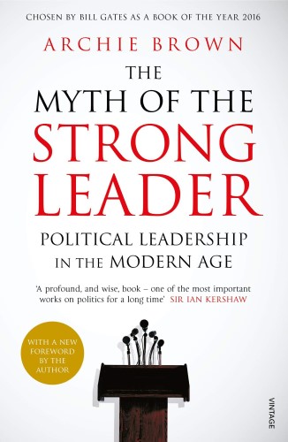Best Leadership Book. The Myth of the Strong Leader: Political Leadership in the Modern Age by Archie Brown