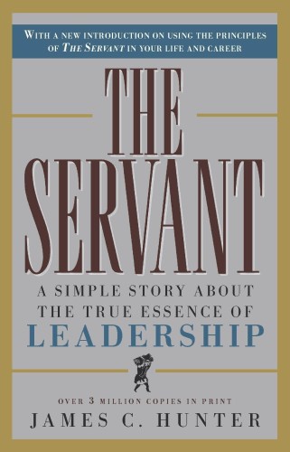 Best Leadership Book. The Servant: A Simple Story About the True Essence of Leadership by James C. Hunter