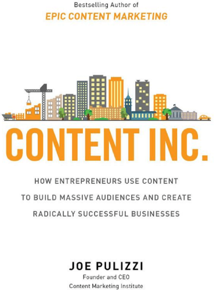 Content Inc.: How Entrepreneurs Use Content to Build Massive Audiences and Create Radically Successful Businesses by Joe Pulizzi – Best for Blogging Entrepreneurs